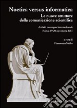 Noetica versus informatica. Le nuove strutture della conoscenza scientifica. Atti del Convegno Internazionale (Roma, 19-20 novembre 2013) libro