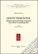 Questi piemontesi. Profili di scrittori italiani tra Otto e Novecento libro