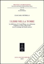 I libri nella torre. La biblioteca di Castel Thun, una collezione nobiliare tra XV e XX secolo (con il catalogo del fondo antico) libro