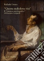 «Questa maledetta vita». Il «romanzo autobiografico» di Giacomo Leopardi libro