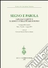 Segno e parola. Carlo Lorenzetti e il lessico intellettuale europeo. Catalogo della mostra (Roma, 15 aprile-31 maggio 2015) libro