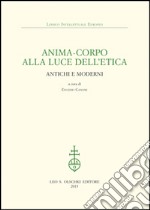 Anima-corpo alla luce dell'etica. Antichi e moderni libro