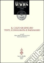 Il culto di Epicuro. Testi, iconografia e paesaggio libro