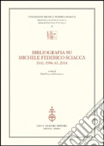 Bibliografia su Michele Federico Sciacca dal 1996 al 2014 libro