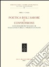 Poetica dell'amore e conversione. Considerazioni teologiche sulla lingua della Commedia di Dante libro di Lia Pierluigi