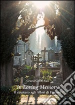 In loving memory. Il cimitero agli Allori di Firenze libro