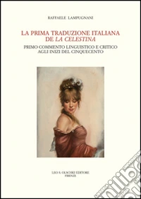 La prima traduzione italiana de «La Celestina». Primo commento linguistico e critico agli inizi del Cinquecento