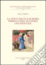 La Porta Magica di Roma Simbolo dell'alchimia occidentale libro