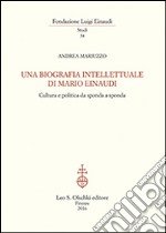 Una biografia intellettuale di Mario Einaudi. Cultura e politica da sponda a sponda libro