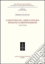 L'industria del libro a Venezia durante la Restaurazione (1815-1848) libro