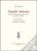 Claudio Tolomei umanista senese del cinquecento. La vita e le opere. Rist. anast.