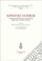 Sapientia veterum. Studi di storia della filosofia dedicati a Marta Fattori libro