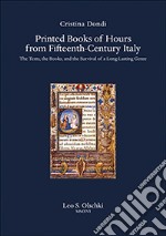 Printed Books of Hours from Fifteenth-Century Italy. The Texts, the Books, and the Survival of a Long-Lasting Genre libro