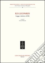 Ius Leopardi. Legge, natura, civiltà. Atti del seminario di studi (Macerata, 16 ottobre 2015) libro