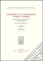 Leopardi e la traduzione. Teoria e prassi. Atti del 13° Convegno internazionale di studi leopardiani (Recanati, 26-28 settembre 2012)