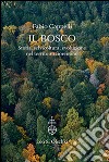 Il bosco. Storia, selvicoltura, evoluzione nel territorio fiorentino. Ediz. illustrata libro di Cappelli Fabio