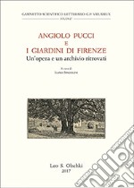 Angiolo Pucci e i giardini di Firenze. Un'opera e un archivio ritrovati. Atti della giornata di studio (Firenze, 24 novembre 2015) libro