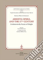 Ariosto, opera, and the 17th Century Evolution in the poetics of delight libro