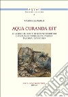 Aqua curanda est. Le acque e il loro utilizzo nei territori di Friburgo in Brisgovia e Catania dal XIII al XVI secolo libro