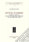 Pittura di marmo. Storia e fortuna delle pale d'altare a rilievo nella Roma di Bernini libro