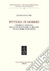 Pittura di marmo. Storia e fortuna delle pale d'altare a rilievo nella Roma di Bernini libro di Pierguidi Stefano