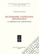 Baldassarre Castiglione diplomatico. La missione del cortegiano libro