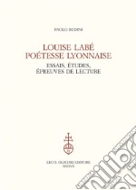 Louise Labé poétesse lyonnaise. Essais, études, épreuves de lecture