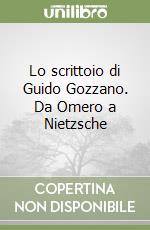 Lo scrittoio di Guido Gozzano. Da Omero a Nietzsche
