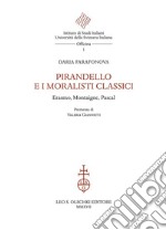 Pirandello e i moralisti classici. Erasmo, Montaigne, Pascal libro