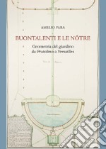 Buontalenti e Le Nôtre. Geometria del giardino da Pratolino a Versailles libro