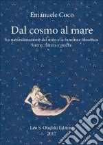 Dal cosmo al mare. La naturalizzazione del mito e la funzione filosofica libro