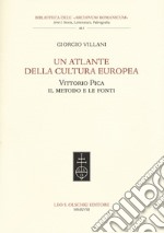 Un atlante della cultura europea. Vittorio Pica. Il metodo e le fonti libro