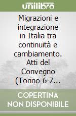 Migrazioni e integrazione in Italia tra continuità e cambiamento. Atti del Convegno (Torino 6-7 ottobre 2016) libro