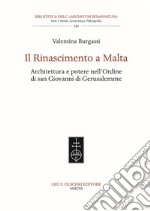 Il Rinascimento a Malta. Architettura e potere nell'Ordine di San Giovanni di Gerusalemme libro