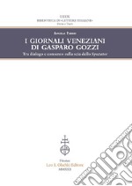 I giornali veneziani di Gasparo Gozzi. Tra dialogo e consenso sulla scia dello Spectator libro