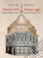 Firenze 1450-Firenze oggi. I luoghi di Marco Rustici orafo del Rinascimento. Ediz. a colori libro