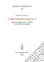 Cartografia politica. Spazi e soggetti del conflitto in Niccolò Machiavelli libro