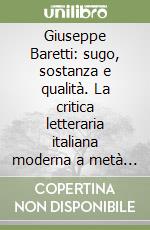 Giuseppe Baretti: sugo, sostanza e qualità. La critica letteraria italiana moderna a metà del XVIII secolo libro