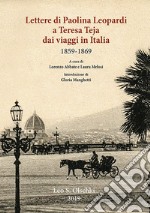 Lettere di Paolina Leopardi a Teresa Teja dai viaggi in Italia (1859-1869)