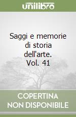 Saggi e memorie di storia dell'arte. Vol. 41 libro