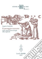 Il paesaggio nascosto. Quale comunicazione nei luoghi della complessità libro