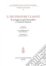 Il decifratore e l'abate. Il carteggio tra gli Champollion e Costanzo Gazzera libro