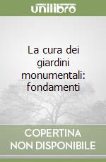 La cura dei giardini monumentali: fondamenti libro