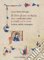 Il libro d'ore in Italia tra confraternite e corti (1275-1349). Lettori, artisti, immagini libro