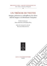 Un trésor de textes. Images, présences et métaphores du trésor dans la langue et la littérature françaises