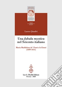 Una «fabula mystica» nel Seicento italiano. Maria Maddalena de' Pazzi e le «Estasi» (1609-1611) libro