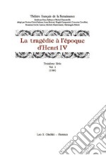 La tragédie à l'époque d'Henri IV. Serie 3ª. Vol. 1: (1589) libro