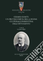 Cesare Guasti. Un protagonista della scena culturale fiorentina dell'Ottocento