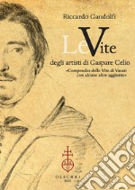 Le vite degli artisti di Gaspare Celio. «Compendio delle vite di Vasari con alcune altre aggiunte». libro