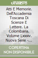 Atti E Memorie. Dell'Accademia Toscana Di Scienze E Lettere. La Colombaria. Volume Lxxxiv. Nuova Serie - Lxx Anno 2019 libro
